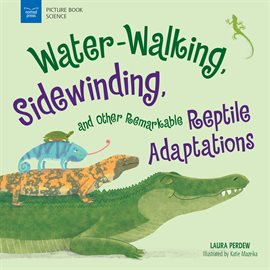 Cover image for Water-Walking, Sidewinding, and Other Remarkable Reptile Adaptations