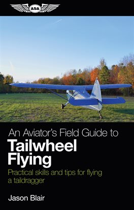 Imagen de portada para An Aviator's Field Guide to Tailwheel Flying