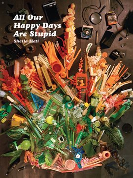 Cover image for All Our Happy Days Are Stupid
