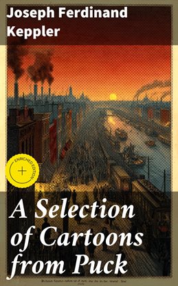 A Selection of Cartoons from Puck A Selection of Cartoons from Puck