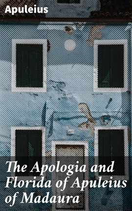 Cover image for The Apologia and Florida of Apuleius of Madaura