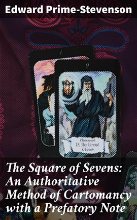 Cover image for The Square of Sevens: An Authoritative Method of Cartomancy with a Prefatory Note