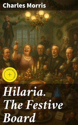 Hilaria. The Festive Board