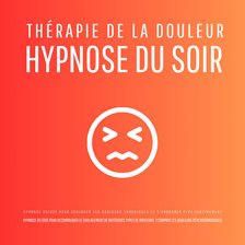 Thérapie De La Douleur – Hypnose Du Soir - Hypnose Guidée Pour Soulager Les Douleurs Chroniques E