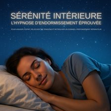 Sérénité intérieure – L'hypnose d'endormissement éprouvée – S'endormir tout simplement Sérénité intérieure – L'hypnose d'endormissement éprouvée – S'endormir tout simplement