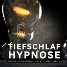 Bewährte Tiefschlaf Hypnose: Selbstwert. Selbstbewusstsein. Selbstvertrauen.