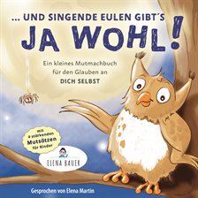 ... und singende Eulen gibts ja wohl! Kleines Mutmachbuch für den Glauben an dich selbst - Kinder st