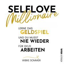 Selflove Millionaire: Lerne das Geldspiel und du musst nie wieder für Geld arbeiten
