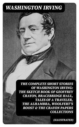 Cover image for The Complete Short Stories of Washington Irving: The Sketch Book of Geoffrey Crayon, Bracebridge ...