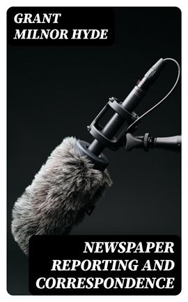 Cover of Newspaper Reporting and Correspondence