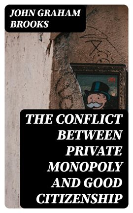 Cover image for The Conflict between Private Monopoly and Good Citizenship