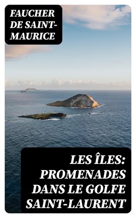Les îles: Promenades dans le golfe Saint-Laurent