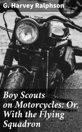 Imagen de portada para Boy Scouts on Motorcycles; Or, With the Flying Squadron