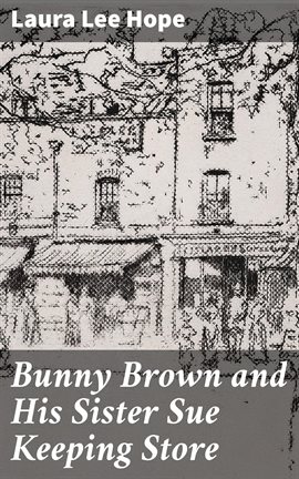 Cover image for Bunny Brown and His Sister Sue Keeping Store