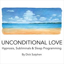 Cover image for Unconditional Love Hypnosis, Subliminal & Sleep Programming