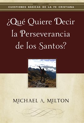 Cover image for ¿Qué quiere decir la perseverancia de los santos?