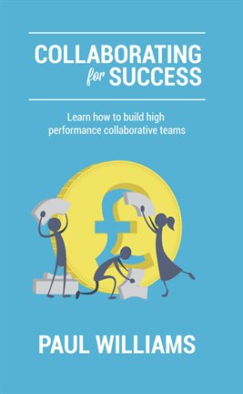 Imagen de portada para Collaborating for Success: Learn How to Build High Performance Collaborative Teams
