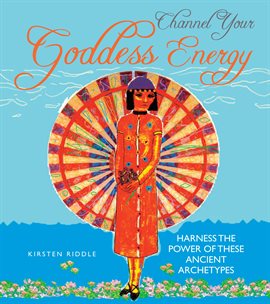 Cover image for Channel Your Goddess Energy