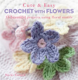 Cover image for Cute and Easy Crochet With Flowers