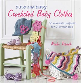 Imagen de portada para Cute and Easy Crocheted Baby Clothes