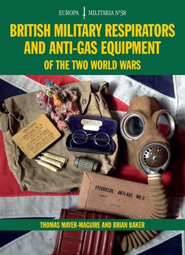 Cover image for British Military Respirators and Anti-Gas Equipment of the Two World Wars