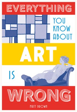 Cover image for Everything You Know About Art Is Wrong