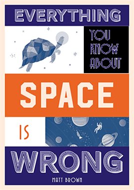 Cover image for Everything You Know About Space Is Wrong