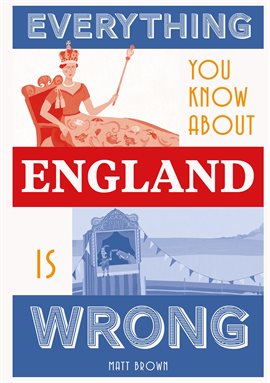 Cover image for Everything You Know About England Is Wrong