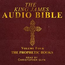 The King James Audio Bible, Volume Four: The Prophetic Books The King James Audio Bible, Volume Four: The Prophetic Books