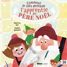 Comment je suis devenue l'apprentie du père Noël Comment je suis devenue l'apprentie du père Noël