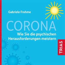 Corona - Wie Sie die psychischen Herausf Corona - Wie Sie die psychischen Herausf