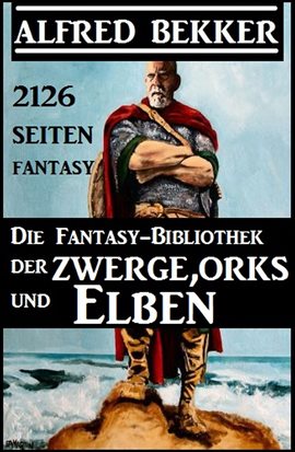 Cover image for Die Fantasy-Bibliothek der Zwerge, Orks und Elben - 2126 Seiten Fantasy