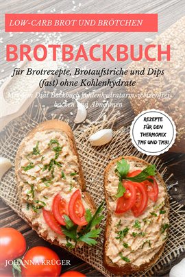 Cover image for Low-Carb Brot und Brötchen Rezepte für den Thermomix TM5 und TM31 Brotbackbuch für Brotrezepte, Brot