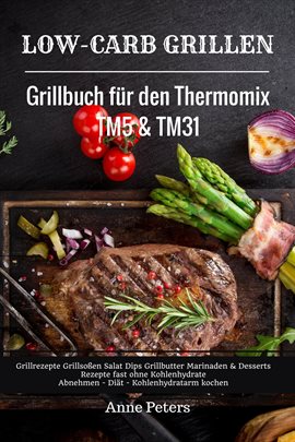 Cover image for Low-Carb Grillen Grillbuch für den Thermomix TM5 & TM31 Grillrezepte Grillsoßen Salat Dips Grillb...