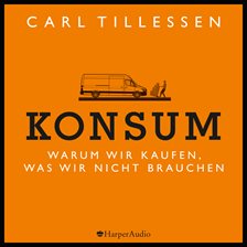 Konsum - Warum wir kaufen, was wir nicht brauchen Konsum - Warum wir kaufen, was wir nicht brauchen