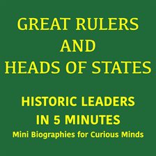 Great Rulers and Heads of States – Historic Leaders in 5 Minutes Great Rulers and Heads of States – Historic Leaders in 5 Minutes