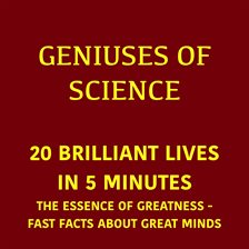 Geniuses of Science – 20 Brilliant Lives in 5 Minutes Geniuses of Science – 20 Brilliant Lives in 5 Minutes