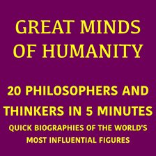 Great Minds of Humanity – 20 Philosophers and Thinkers in 5 Minutes