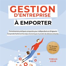 Gestion d'Entreprise à emporter – Connaissances pratiques compactes pour indépendants et dirigeants