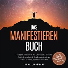 Das Manifestieren Buch: Mit den 9 Prinzipien des Universums Träume, Geld, Gesundheit & Erfolg manife