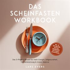 Das Scheinfasten Workbook: Das 3-Phasen-Modell für mehr Energie, Zellgesundheit, Fettverbrennung & i