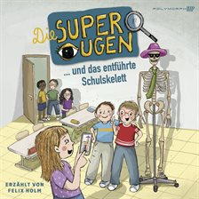 Die Superaugen und das entführte Schulskelett