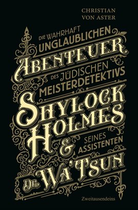 Cover image for Die wahrhaft unglaublichen Abenteuer des jüdischen Meisterdetektivs Shylock Holmes & seines Assisent
