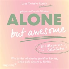 Alone But Awesome – Die Magie von Solo-Dates
