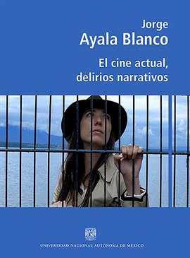 Cover image for El cine actual, delirios narrativos