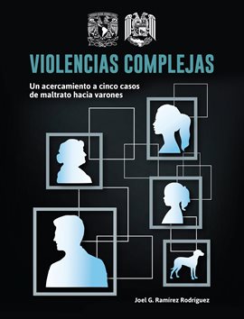 Cover image for Violencias complejas: un acercamiento a cinco casos de maltrato hacia varones