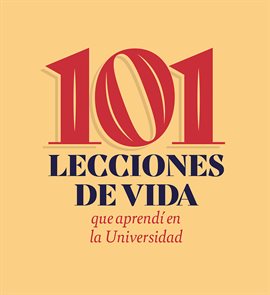 101 lecciones de vida que aprendí en la universidad