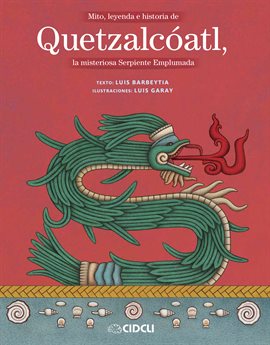 Cover image for Mito, leyenda e historia de Quetzalcóatl, la misteriosa Serpiente Emplumada