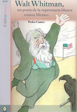Imagen de portada para Walt Whitman, un poeta de la supremacía blanca contra México