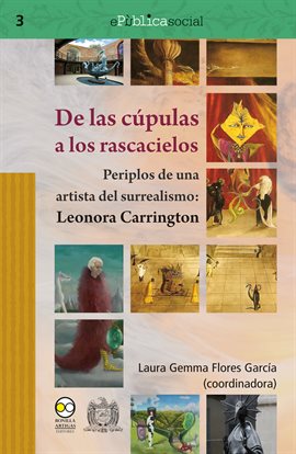 Imagen de portada para De las cúpulas a los rascacielos: Periplos de una artista del surrealismo: Leonora Carrington